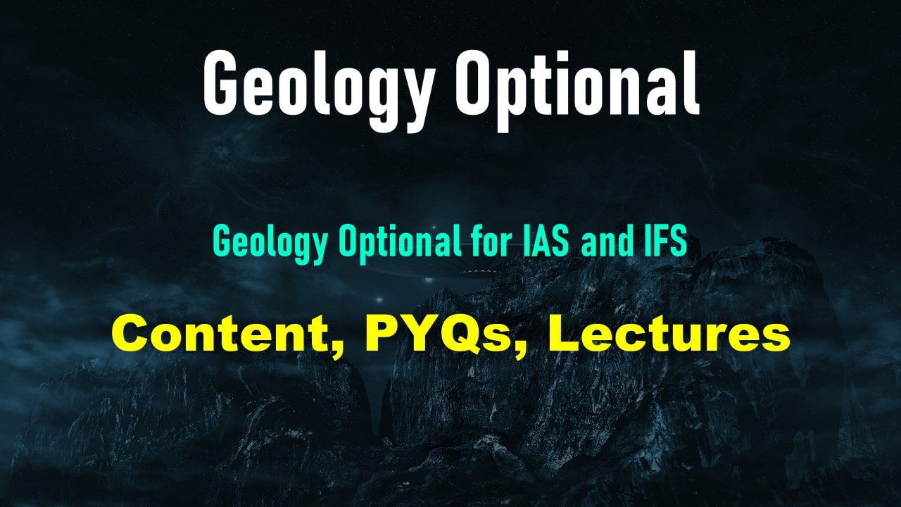 Geology Optional for IAS and IFS (Lectures + PYQs)